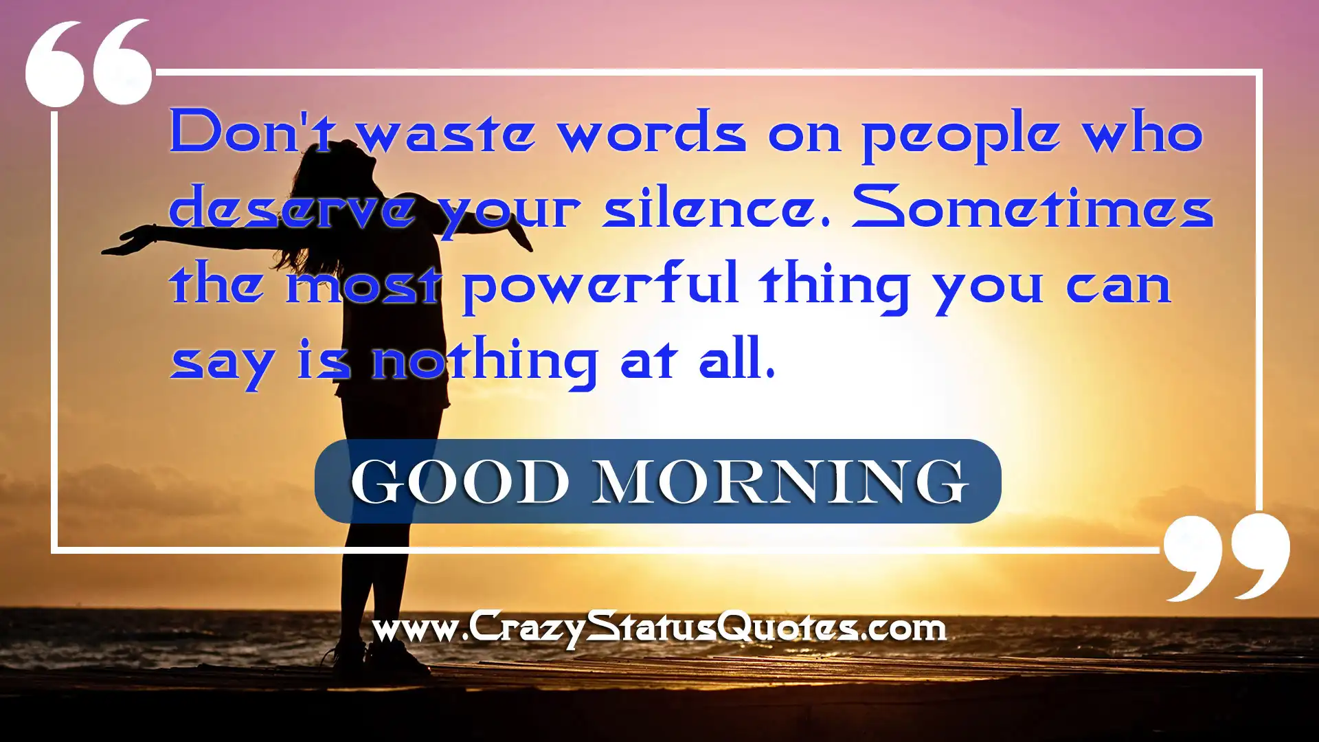 Don't waste words on people who deserve your silence. Sometimes the most powerful thing you can say is nothing at all